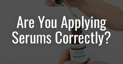 Are You Using Serums Correctly?